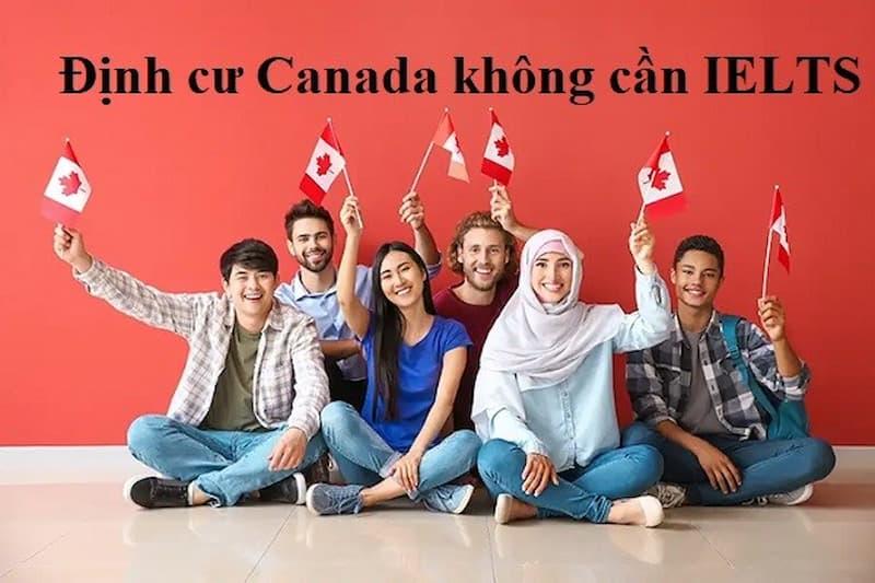 Dinh cu Canada khong can IELTS va nhung dieu ban